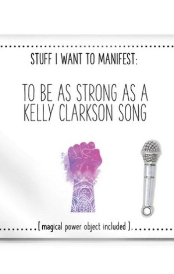 Stuff I Want To Manifest : To Be As Strong As A Kelly Clarkson Song Stuff I Want To Manifest : To Be As Strong As A Kelly Clarkson Song