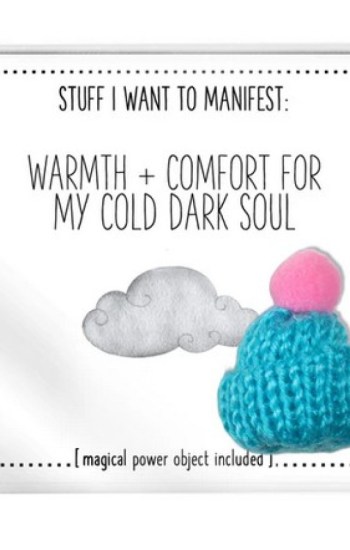 Stuff I Want To Manifest : Warmth + Comfort For My Cold Dark Soul Stuff I Want To Manifest : Warmth + Comfort For My Cold Dark Soul