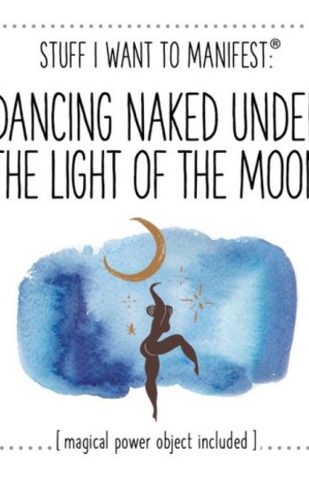 Stuff I Want To Manifest : Dancing Naked Under The Light of Moon Stuff I Want To Manifest : Dancing Naked Under The Light of Moon