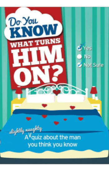 Do You Know what Turns Him On Do You Know what Turns Him On