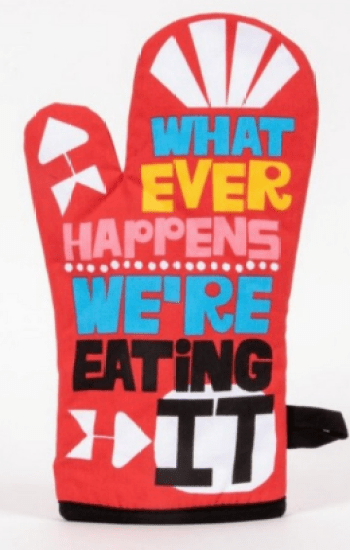 Whatever Happens We’re Eating It Oven Mitt Whatever Happens We’re Eating It Oven Mitt