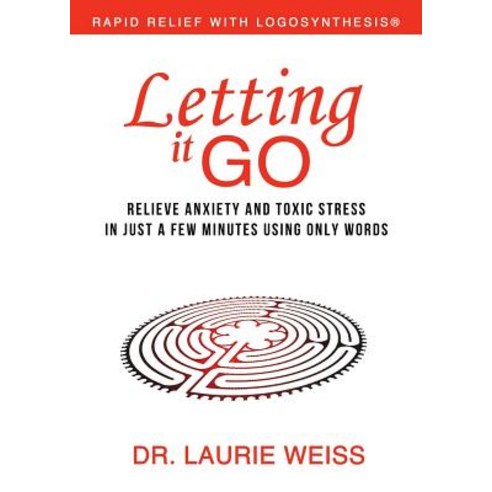 Letting It Go: Relieve Anxiety and Toxic Stress in Just a Few Minutes Using Only Words (Rapid Relief w..., Empowerment Systems