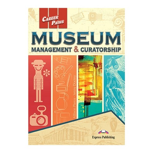 CAREERPATHS : MUSEUM MANAGEMENT & CURATORSHIP 직무영어 박물관 경영 및 큐레이터 관련 계열, Express Publishing