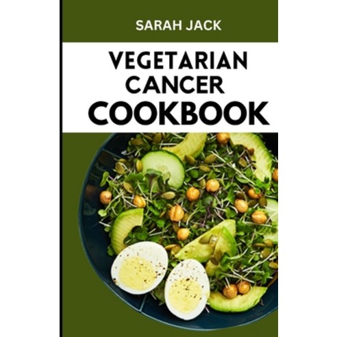 (영문도서) The Vegetarian Cancer Cookbook: Nourishing Recipes for Wellness: The Vegetarian Cancer Cookbook Paperback, Independently Published, English, 9798883335517