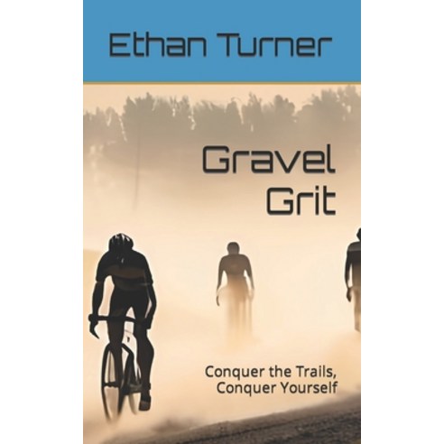 (영문도서) Gravel Grit: Conquer the Trails Conquer Yourself Paperback, Independently Published, English, 9798322313342