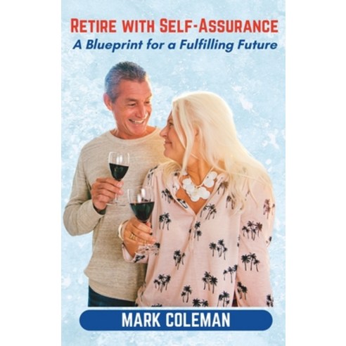 (영문도서) Retire with Self-Assurance: A Blueprint for a Fulfilling Future Paperback, Independently Published, English, 9798373959063