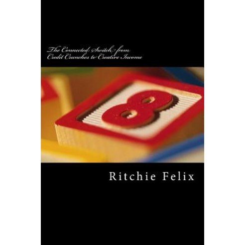 The Connected: Switch from Credit Crunches to Creative Income: Breaking Into the Wealth Zone of the Su..., Createspace Independent Publishing Platform