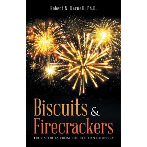 Biscuits & Firecrackers: True Stories from the Cotton Country Paperback, WestBow Press