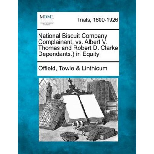 National Biscuit Company Complainant vs. Albert V. Thomas and Robert D. Clarke Dependants.} in Equity Paperback, Gale Ecco, Making of Modern Law