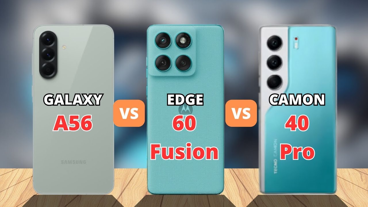Motorola Edge 60 Fusion vs Samsung A56 vs Tecno Camon 40