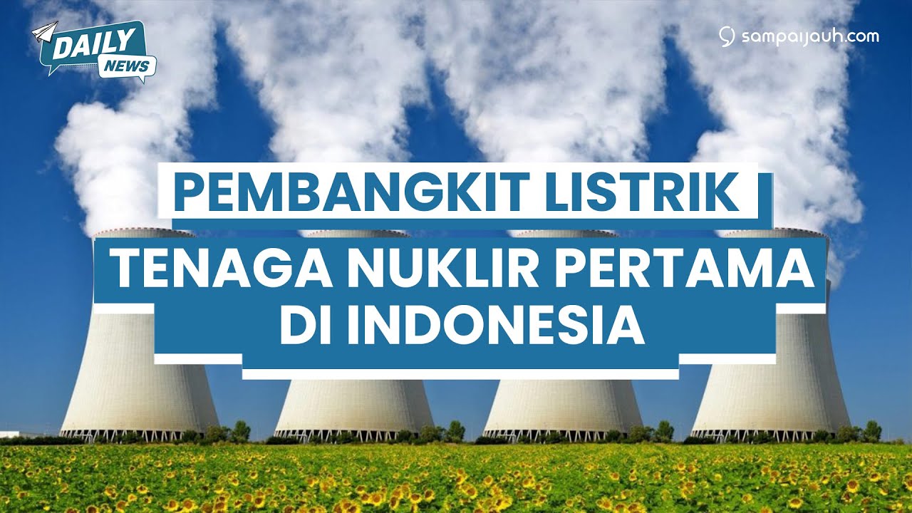 Kepri Calon Lokasi Pembangkit Nuklir Pertama Indonesia