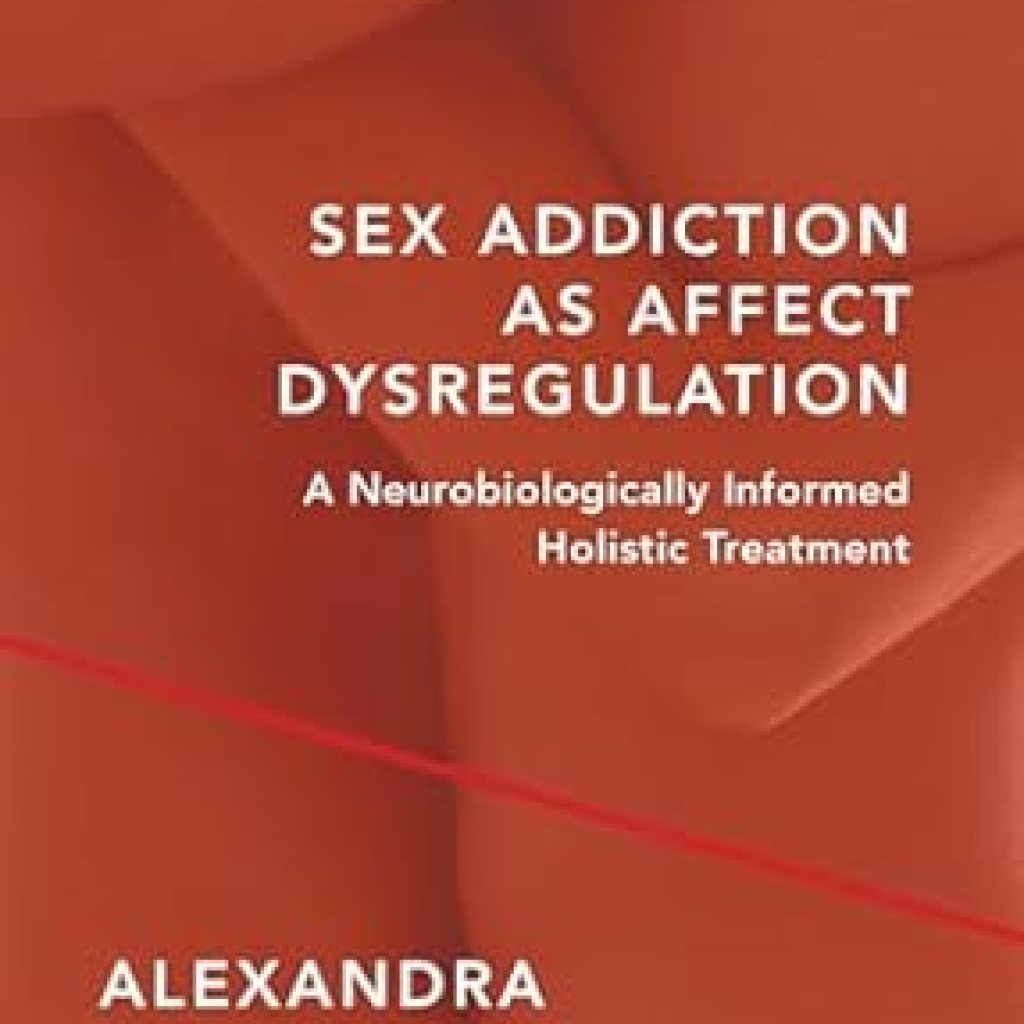 Transform Your Understanding of Healing: A Comprehensive Review of ‘Sex Addiction as Affect Dysregulation: A Neurobiologically Informed Holistic Treatment (Norton Series on Interpersonal Neurobiology Book 0)’ Transform Your Understanding of Healing: A Comprehensive Review of ‘Sex Addiction as Affect Dysregulation: A Neurobiologically Informed Holistic Treatment (Norton Series on Interpersonal Neurobiology Book 0)’