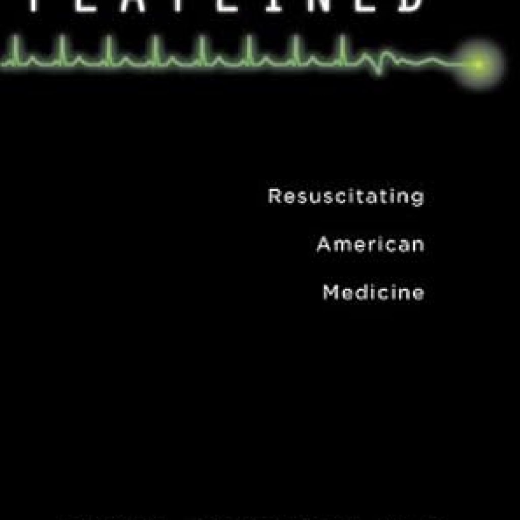 Transformative Insights: A Must-Read Review of Flatlined: Resuscitating American Medicine Transformative Insights: A Must-Read Review of Flatlined: Resuscitating American Medicine