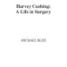 An Inspiring Journey Through Medical Innovation: Harvey Cushing: A Life in Surgery An Inspiring Journey Through Medical Innovation: Harvey Cushing: A Life in Surgery