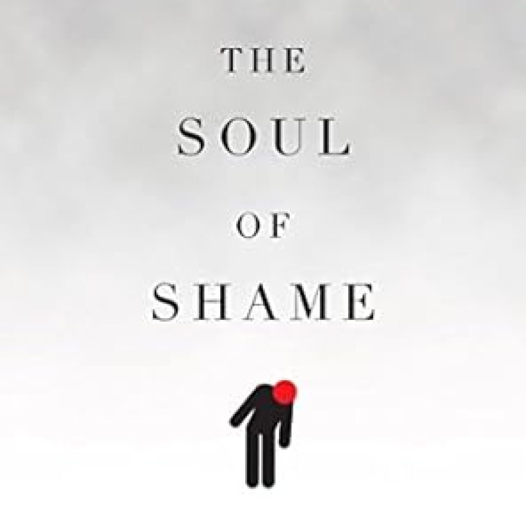 Transformative Insights Await: A Review of The Soul of Shame: Retelling the Stories We Believe About Ourselves Transformative Insights Await: A Review of The Soul of Shame: Retelling the Stories We Believe About Ourselves