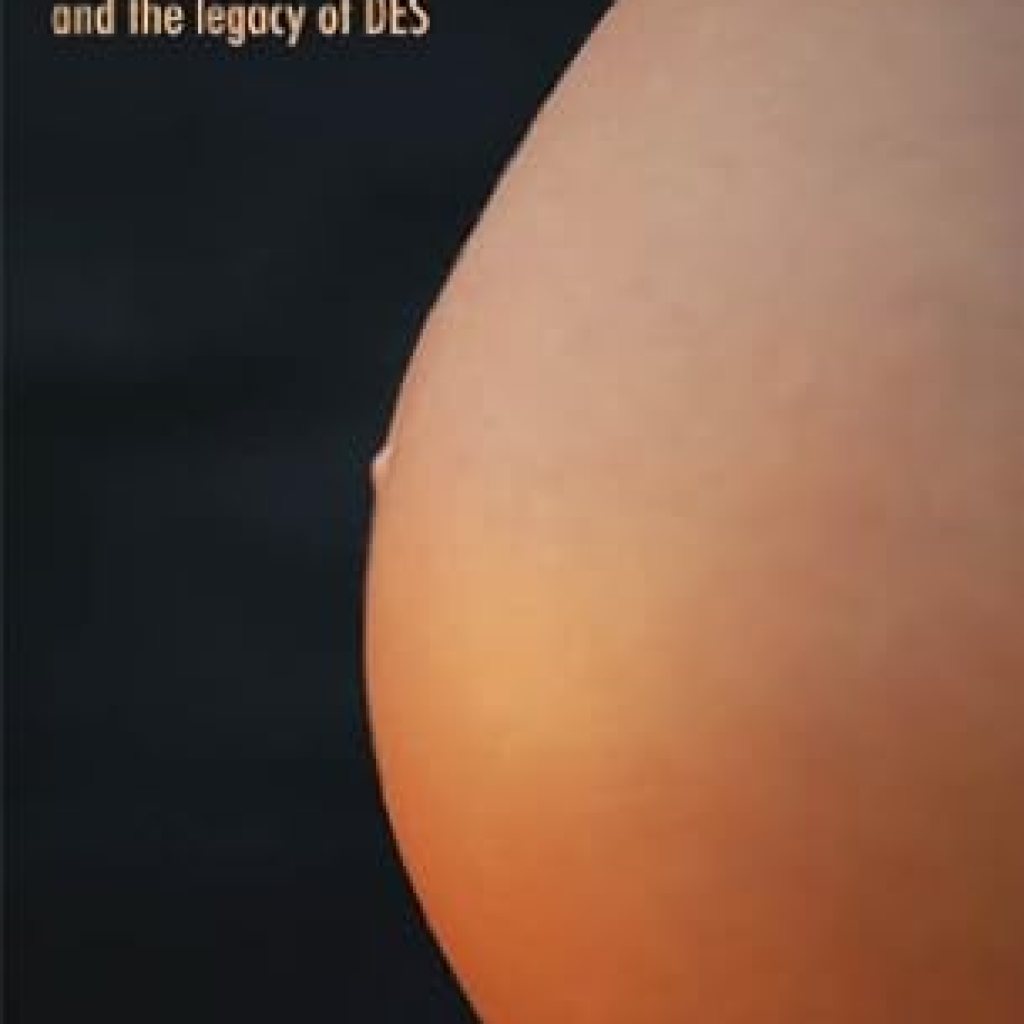 Essential Reading: A Deep Dive into Toxic Bodies: Hormone Disruptors and the Legacy of DES Essential Reading: A Deep Dive into Toxic Bodies: Hormone Disruptors and the Legacy of DES