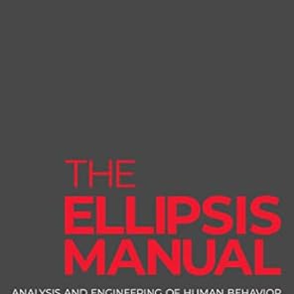 Unlock the Secrets of Human Behavior: A Comprehensive Review of The Ellipsis Manual: Analysis and Engineering of Human Behavior Unlock the Secrets of Human Behavior: A Comprehensive Review of The Ellipsis Manual: Analysis and Engineering of Human Behavior