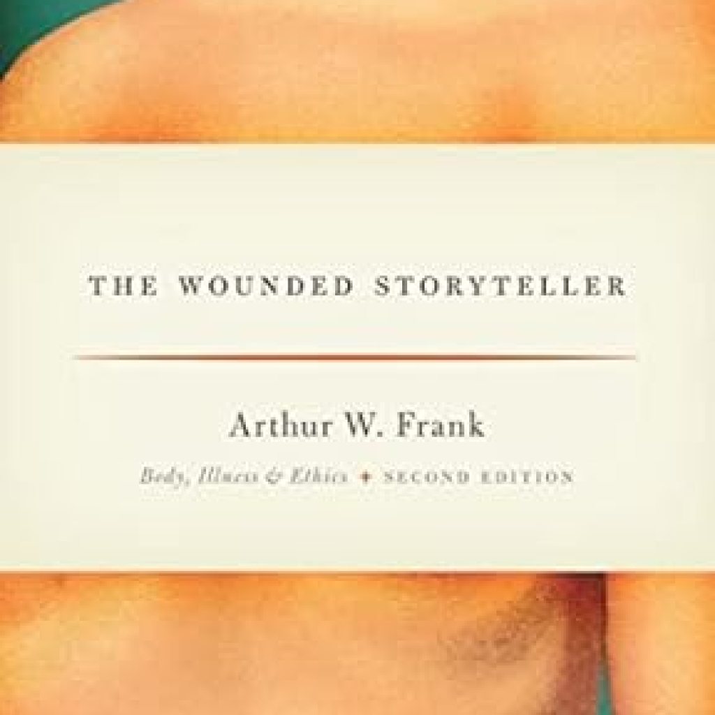 An Eye-Opening Exploration of Healing: The Wounded Storyteller: Body, Illness & Ethics An Eye-Opening Exploration of Healing: The Wounded Storyteller: Body, Illness & Ethics