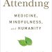 Discover the Transformative Insights in This Must-Read Review of *Attending: Medicine, Mindfulness, and Humanity* Discover the Transformative Insights in This Must-Read Review of *Attending: Medicine, Mindfulness, and Humanity*