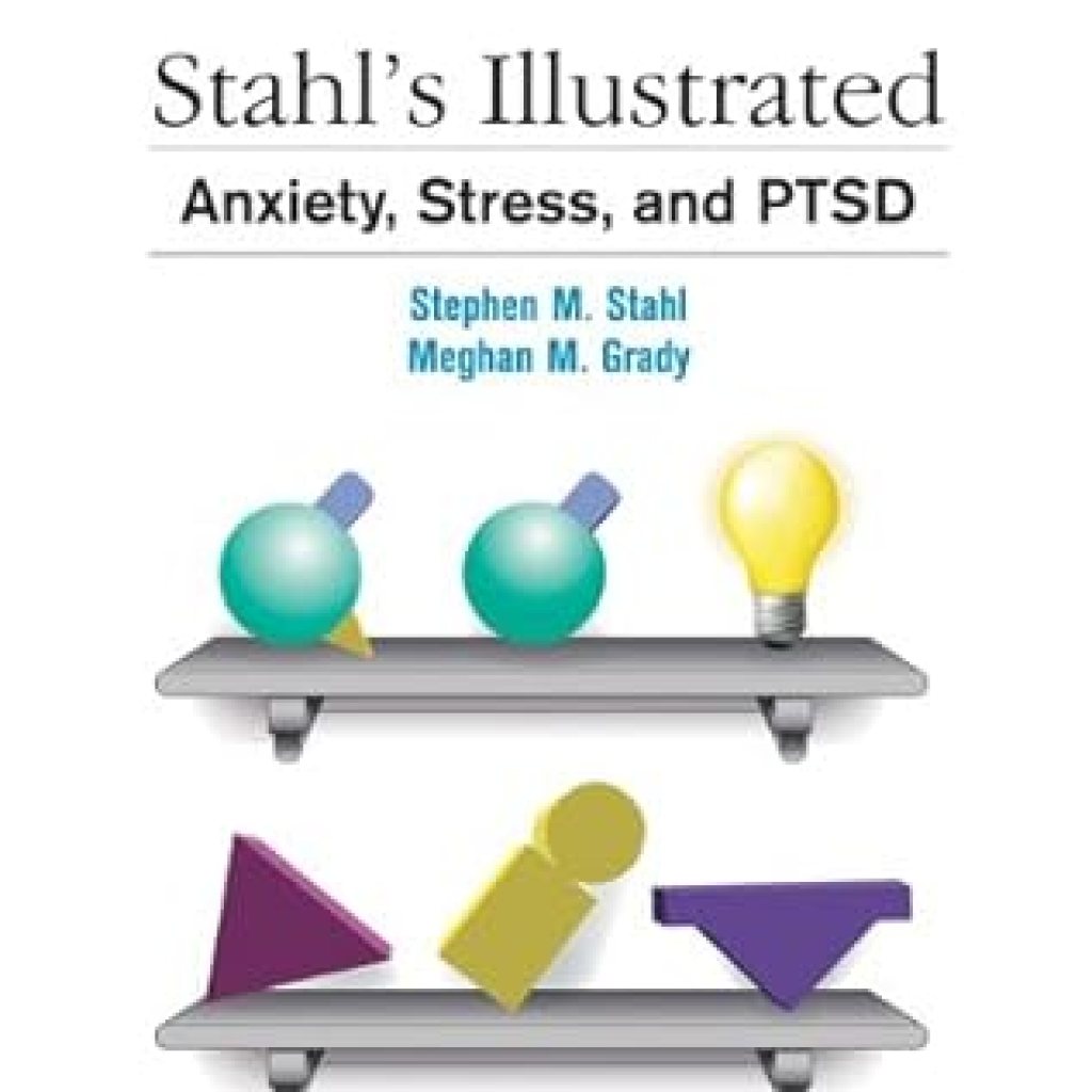 Unveiling Insights: A Comprehensive Review of Stahl’s Illustrated Anxiety, Stress, and PTSD Unveiling Insights: A Comprehensive Review of Stahl’s Illustrated Anxiety, Stress, and PTSD