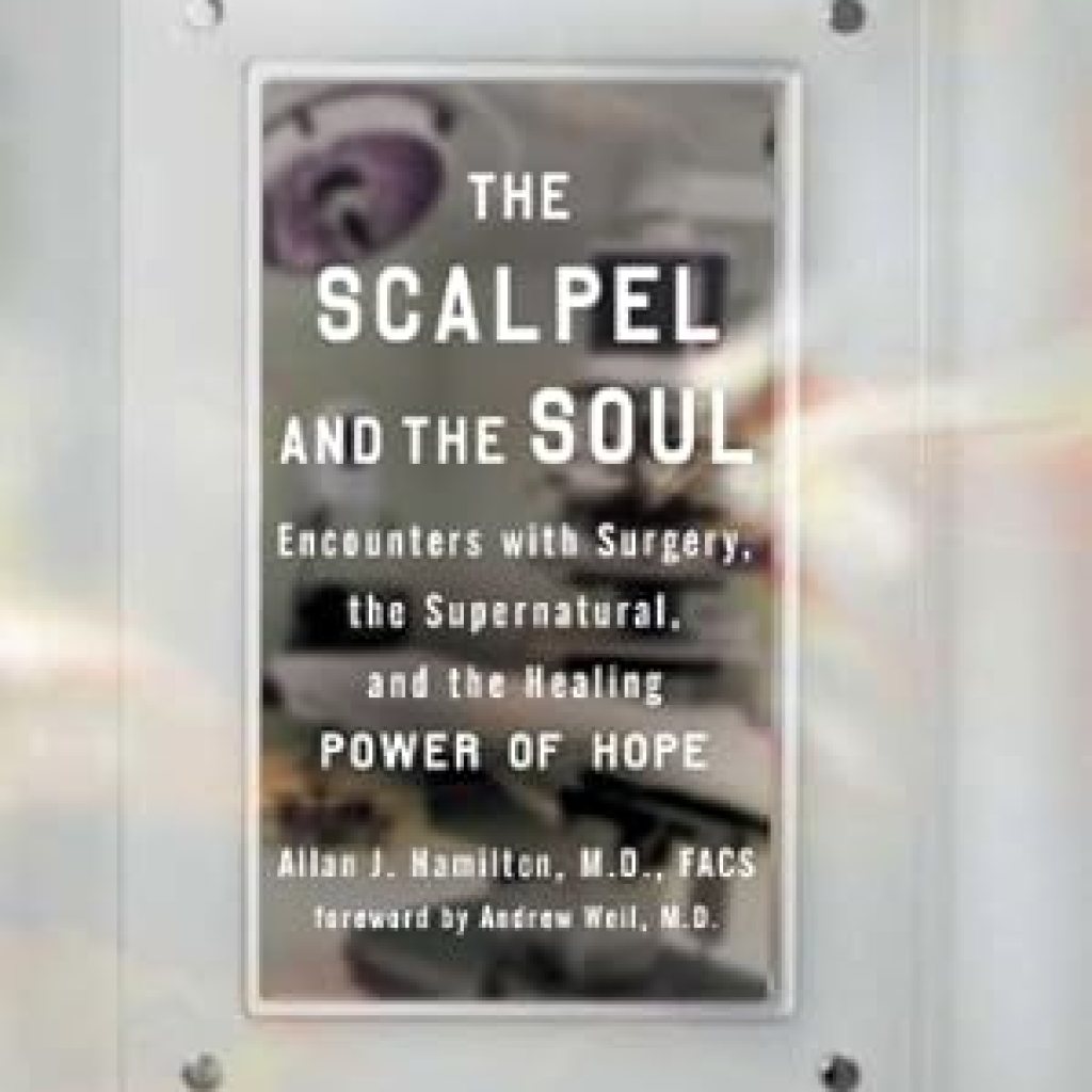 Transformative Insights Revealed: The Scalpel and the Soul – Encounters with Surgery, the Supernatural, and the Healing Power of Hope Transformative Insights Revealed: The Scalpel and the Soul – Encounters with Surgery, the Supernatural, and the Healing Power of Hope