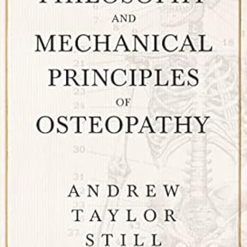 Transform Your Understanding of Health: A Comprehensive Review of The Philosophy and Mechanical Principles of Osteopathy Transform Your Understanding of Health: A Comprehensive Review of The Philosophy and Mechanical Principles of Osteopathy
