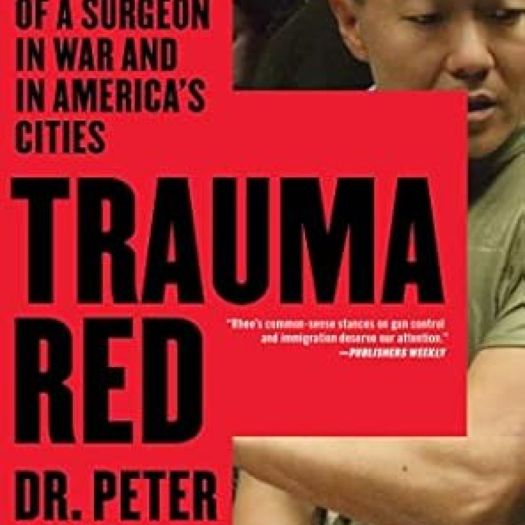 An Unforgettable Journey Through Healing: Trauma Red: The Making of a Surgeon in War and in America’s Cities An Unforgettable Journey Through Healing: Trauma Red: The Making of a Surgeon in War and in America’s Cities