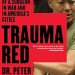 An Unforgettable Journey Through Healing: Trauma Red: The Making of a Surgeon in War and in America’s Cities An Unforgettable Journey Through Healing: Trauma Red: The Making of a Surgeon in War and in America’s Cities