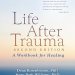 Transform Your Healing Journey: A Comprehensive Review of ‘Life After Trauma: A Workbook for Healing’ Transform Your Healing Journey: A Comprehensive Review of ‘Life After Trauma: A Workbook for Healing’