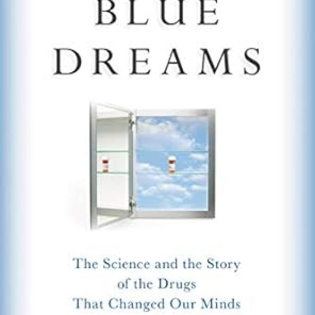 Unveiling the Transformative Power of Psychedelics: A Review of *Blue Dreams: The Science and the Story of the Drugs that Changed Our Minds* Unveiling the Transformative Power of Psychedelics: A Review of *Blue Dreams: The Science and the Story of the Drugs that Changed Our Minds*