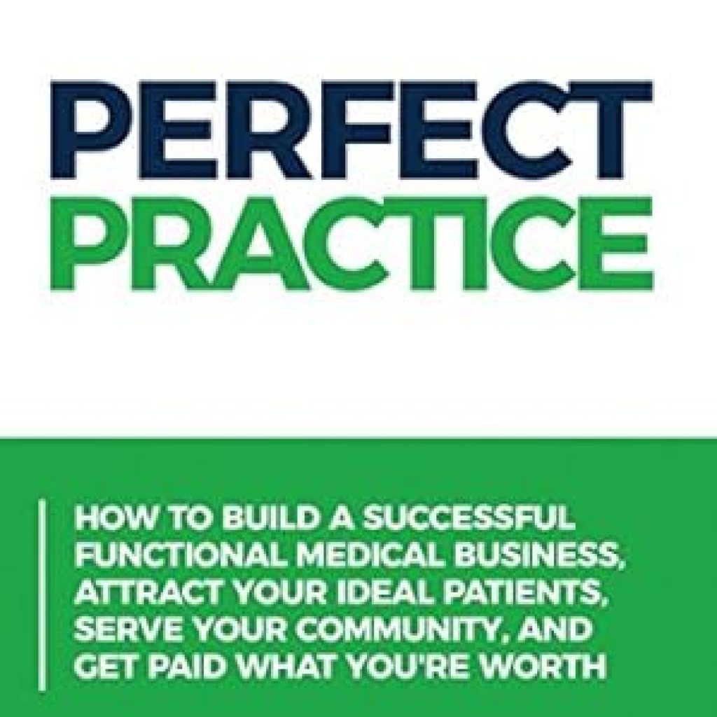 Unlock Your Practice’s Potential: A Comprehensive Review of ‘Perfect Practice: How to Build a Successful Functional Medical Business, Attract Your Ideal Patients, Serve Your Community and Get Paid What You’re Worth’ Unlock Your Practice’s Potential: A Comprehensive Review of ‘Perfect Practice: How to Build a Successful Functional Medical Business, Attract Your Ideal Patients, Serve Your Community and Get Paid What You’re Worth’
