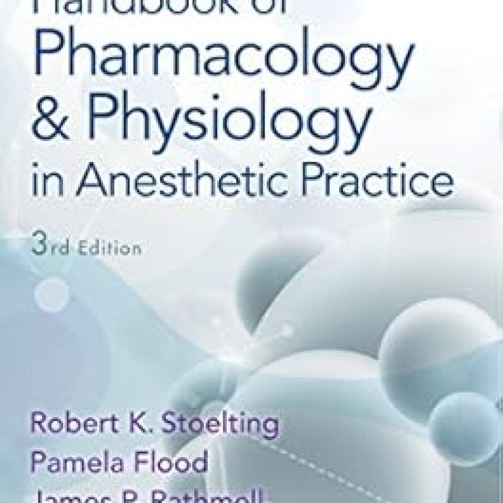 Essential Insights: A Comprehensive Review of Stoelting’s Handbook of Pharmacology and Physiology in Anesthetic Practice Essential Insights: A Comprehensive Review of Stoelting’s Handbook of Pharmacology and Physiology in Anesthetic Practice