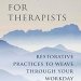 Transform Your Well-Being: A Comprehensive Review of Simple Self-Care for Therapists: Restorative Practices to Weave Through Your Workday Transform Your Well-Being: A Comprehensive Review of Simple Self-Care for Therapists: Restorative Practices to Weave Through Your Workday