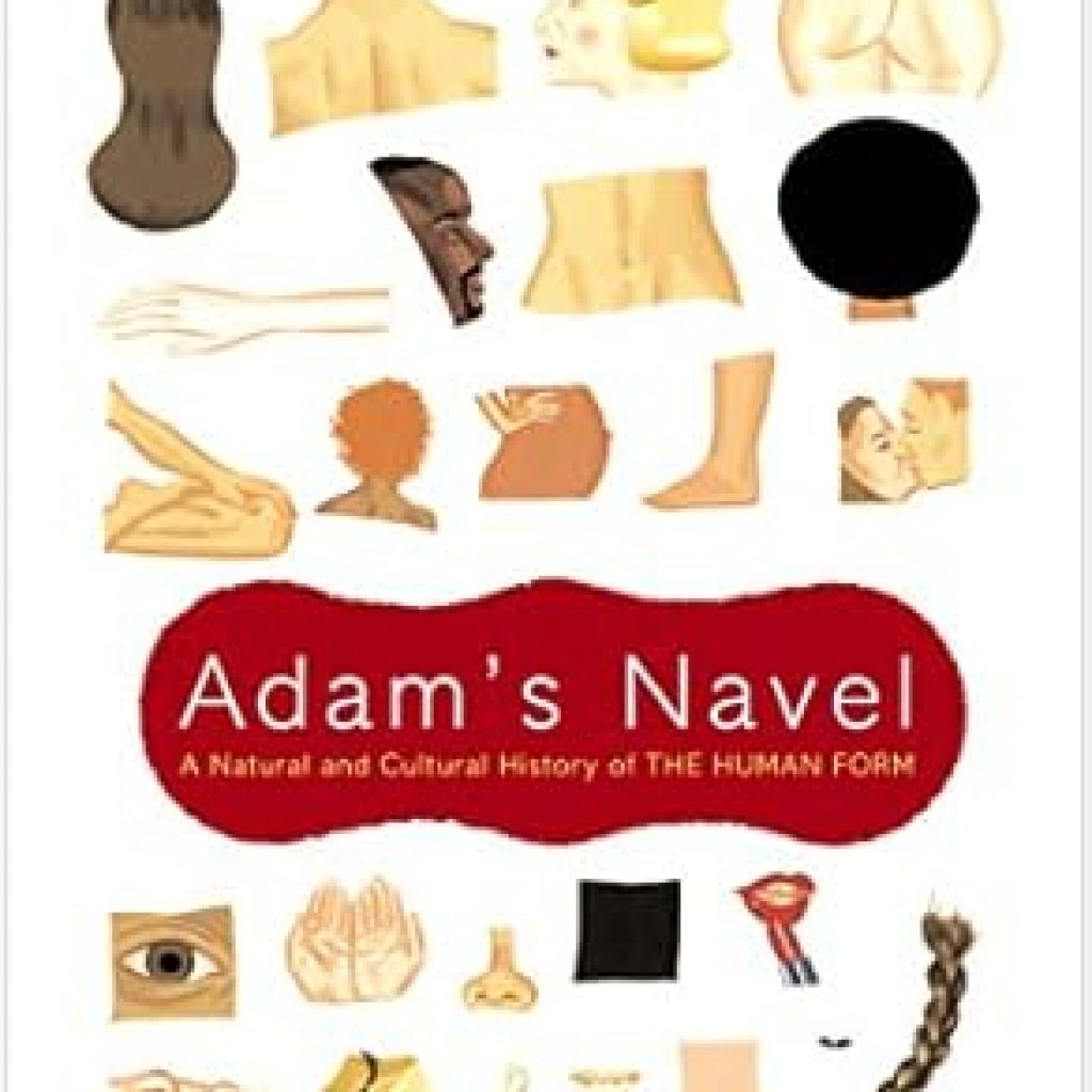 Discover the Fascinating Insights in This Engaging Review of ‘Adam’s Navel: A Natural and Cultural History of the Human Form’ Discover the Fascinating Insights in This Engaging Review of ‘Adam’s Navel: A Natural and Cultural History of the Human Form’
