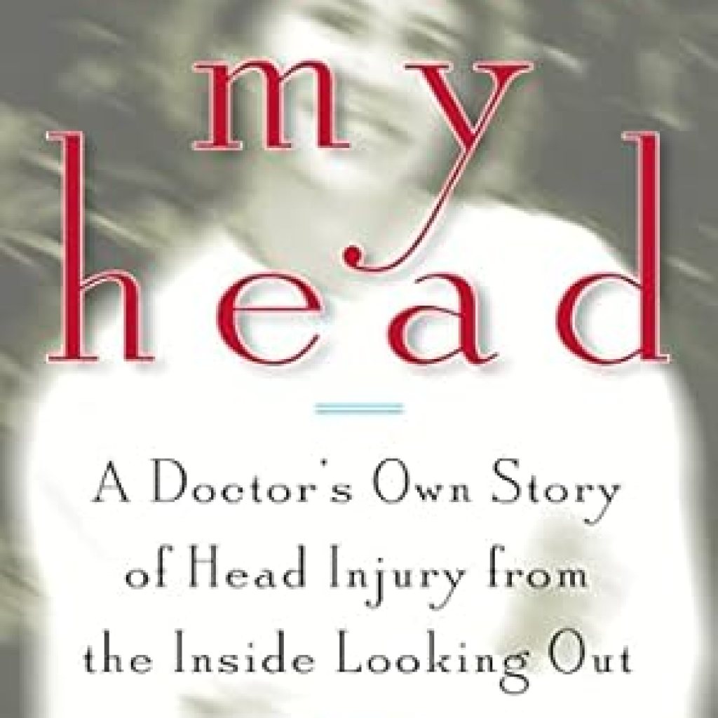 An Eye-Opening Journey: Over My Head: A Doctor’s Own Story of Head Injury from the Inside Looking Out An Eye-Opening Journey: Over My Head: A Doctor’s Own Story of Head Injury from the Inside Looking Out