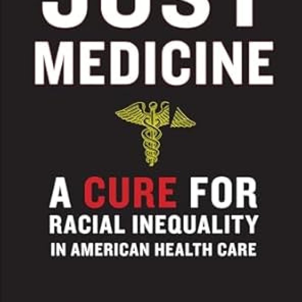 Transformative Insights in ‘Just Medicine: A Cure for Racial Inequality in American Health Care’ – A Must-Read for Health Equity Advocates Transformative Insights in ‘Just Medicine: A Cure for Racial Inequality in American Health Care’ – A Must-Read for Health Equity Advocates