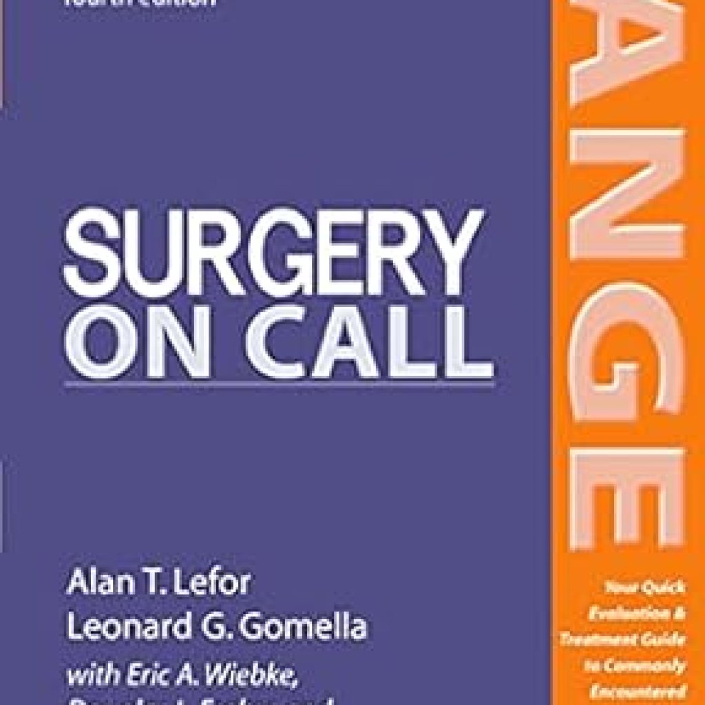 Essential Guide for Every Surgeon: A Comprehensive Review of Surgery On Call, Fourth Edition (LANGE On Call) Essential Guide for Every Surgeon: A Comprehensive Review of Surgery On Call, Fourth Edition (LANGE On Call)
