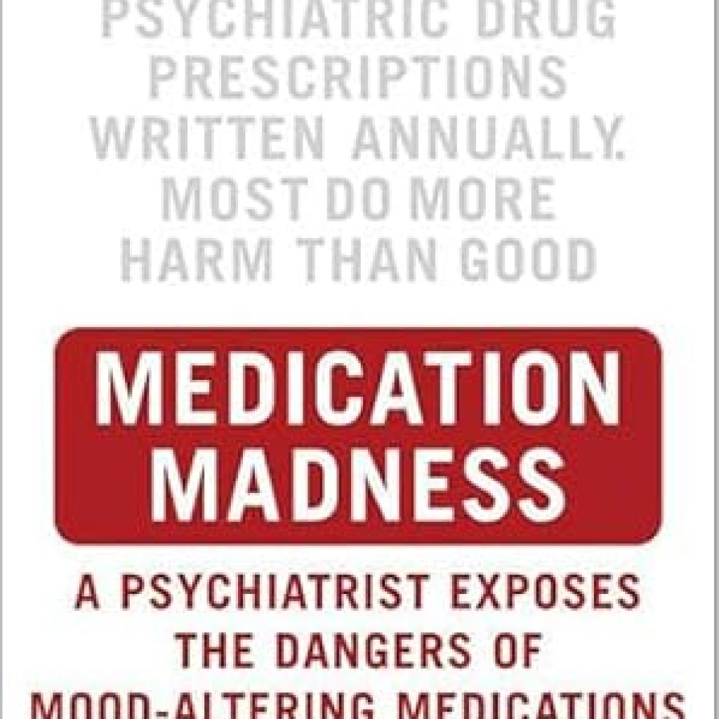 Uncover the Hidden Risks: A Compelling Review of ‘Medication Madness: A Psychiatrist Exposes the Dangers of Mood-Altering Medications’ Uncover the Hidden Risks: A Compelling Review of ‘Medication Madness: A Psychiatrist Exposes the Dangers of Mood-Altering Medications’