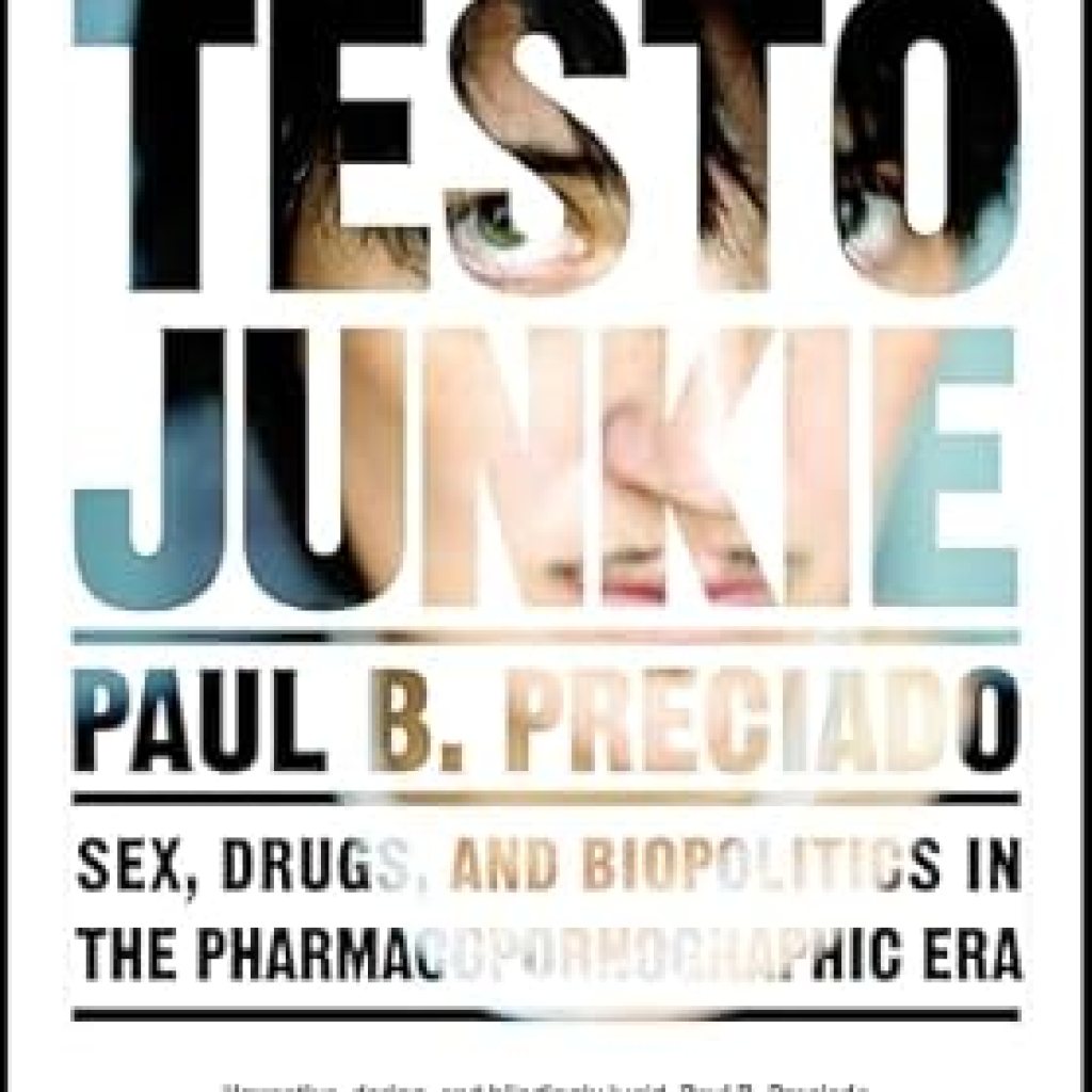 Uncovering the Provocative Truth: A Review of Testo Junkie: Sex, Drugs, and Biopolitics in the Pharmacopornographic Era Uncovering the Provocative Truth: A Review of Testo Junkie: Sex, Drugs, and Biopolitics in the Pharmacopornographic Era