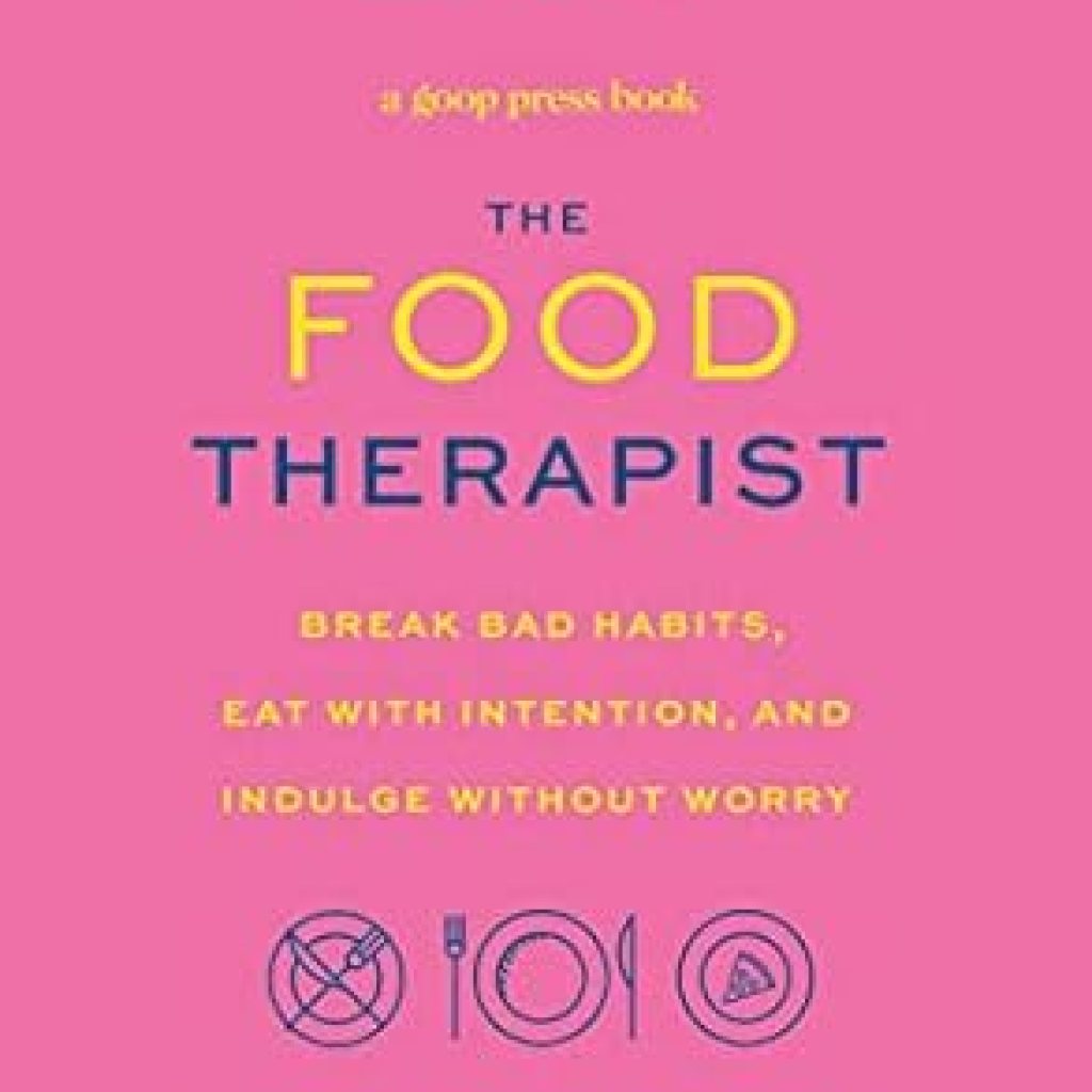 Transform Your Relationship with Food: A Must-Read Review of The Food Therapist: Break Bad Habits, Eat with Intention, and Indulge Without Worry Transform Your Relationship with Food: A Must-Read Review of The Food Therapist: Break Bad Habits, Eat with Intention, and Indulge Without Worry