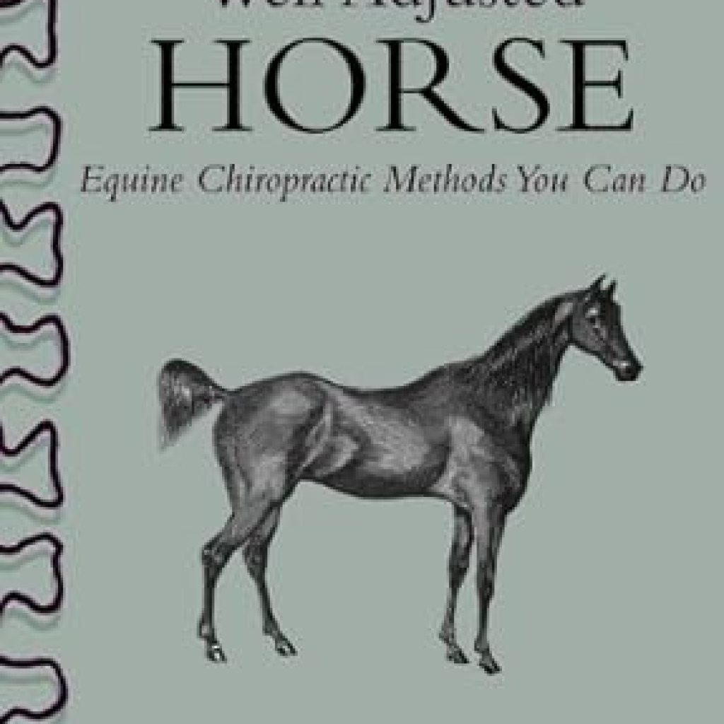 Discover the Secrets to a Healthier Horse: A Comprehensive Review of The Well Adjusted Horse: Equine Chiropractic Methods You Can Do Discover the Secrets to a Healthier Horse: A Comprehensive Review of The Well Adjusted Horse: Equine Chiropractic Methods You Can Do