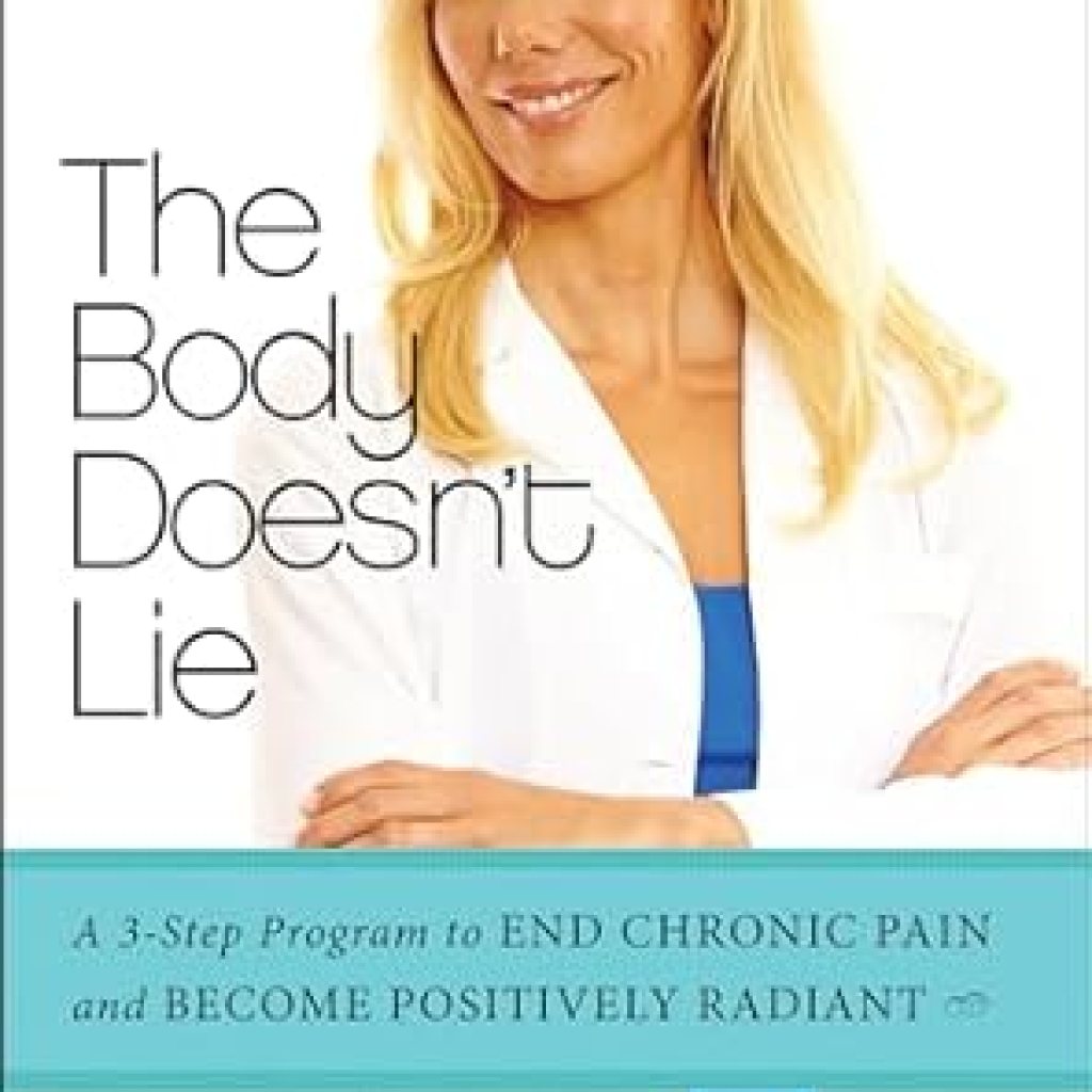 Transform Your Life: A Compelling Review of The Body Doesn’t Lie: A 3-Step Program to End Chronic Pain and Become Positively Radiant Transform Your Life: A Compelling Review of The Body Doesn’t Lie: A 3-Step Program to End Chronic Pain and Become Positively Radiant
