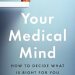 Unlocking Better Health: A Comprehensive Review of ‘Your Medical Mind: How to Decide What Is Right for You’ Unlocking Better Health: A Comprehensive Review of ‘Your Medical Mind: How to Decide What Is Right for You’
