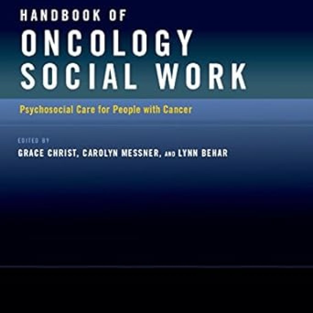 Essential Insights: A Comprehensive Review of the Handbook of Oncology Social Work: Psychosocial Care for People with Cancer Essential Insights: A Comprehensive Review of the Handbook of Oncology Social Work: Psychosocial Care for People with Cancer