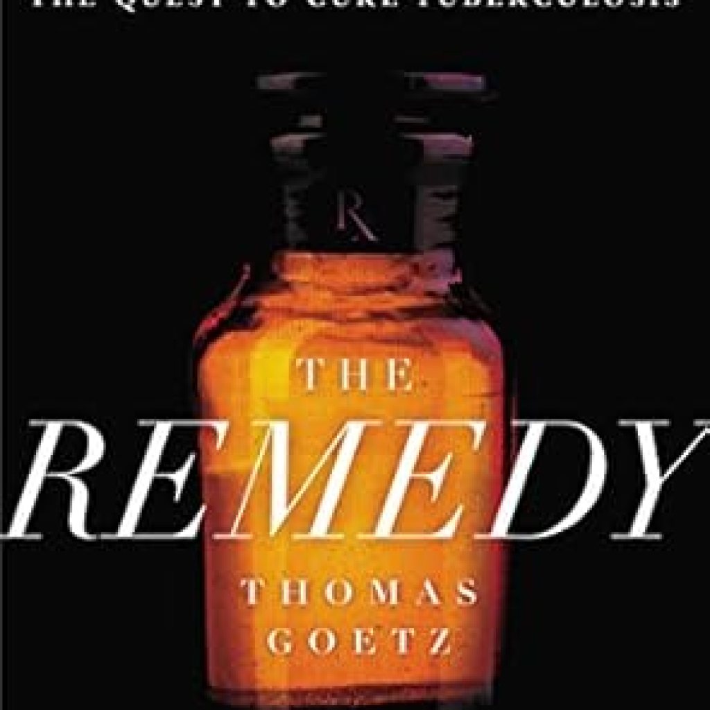 An Intriguing Exploration of Medical History: The Remedy: Robert Koch, Arthur Conan Doyle, and the Quest to Cure Tuberculosis An Intriguing Exploration of Medical History: The Remedy: Robert Koch, Arthur Conan Doyle, and the Quest to Cure Tuberculosis