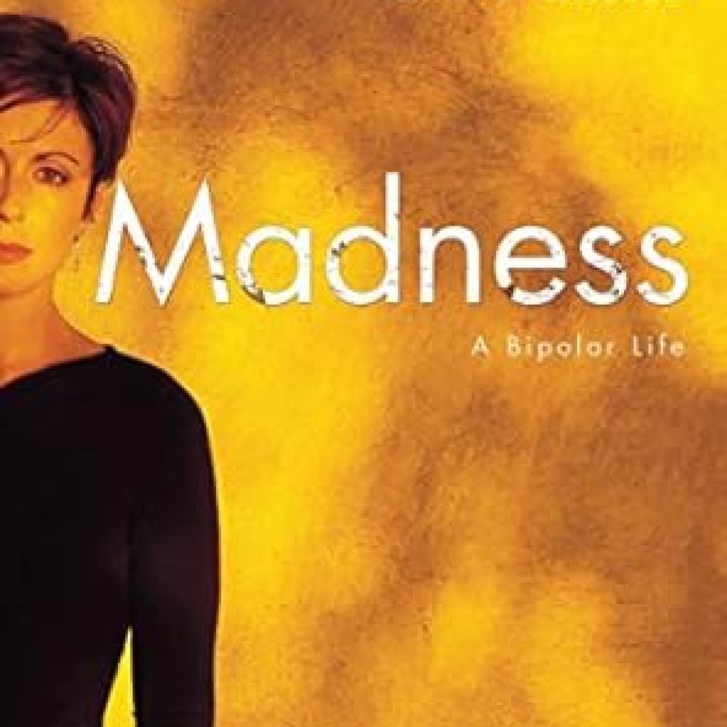 An Unforgettable Journey Through the Depths of Emotion: A Review of ‘Madness: A Bipolar Life’ An Unforgettable Journey Through the Depths of Emotion: A Review of ‘Madness: A Bipolar Life’