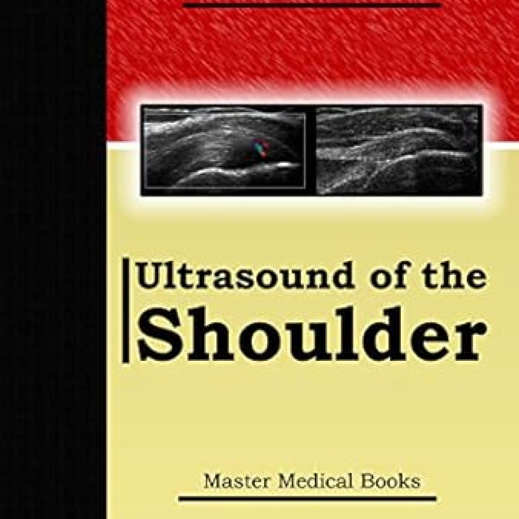 Essential Guide to Shoulder Imaging: A Comprehensive Review of Ultrasound of the Shoulder (Musculoskeletal Ultrasound Series) Essential Guide to Shoulder Imaging: A Comprehensive Review of Ultrasound of the Shoulder (Musculoskeletal Ultrasound Series)