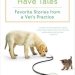 Heartwarming and Hilarious: A Review of All My Patients Have Tales: Favorite Stories from a Vet’s Practice Heartwarming and Hilarious: A Review of All My Patients Have Tales: Favorite Stories from a Vet’s Practice