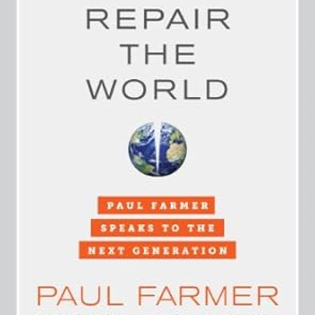 Transformative Insights for Future Leaders: To Repair the World: Paul Farmer Speaks to the Next Generation (California Series in Public Anthropology Book 29) Transformative Insights for Future Leaders: To Repair the World: Paul Farmer Speaks to the Next Generation (California Series in Public Anthropology Book 29)