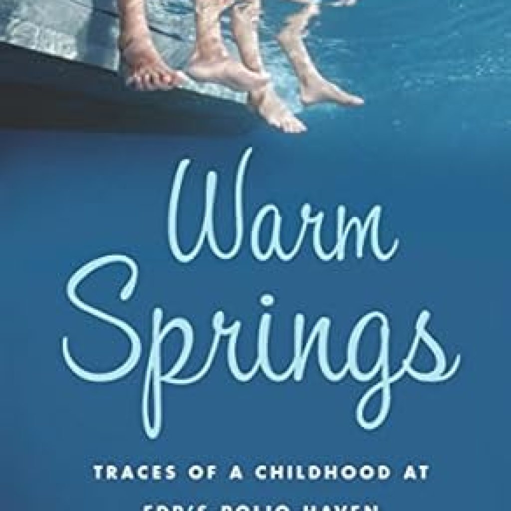 Discover the Heartfelt Journey in ‘Warm Springs: Traces of a Childhood at FDR’s Polio Haven’ – A Captivating Memoir That Inspires and Educates Discover the Heartfelt Journey in ‘Warm Springs: Traces of a Childhood at FDR’s Polio Haven’ – A Captivating Memoir That Inspires and Educates